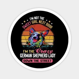 I'm Not The Sweet Girl Next Door I'm The Crazy German Shepherd Lady Down The Street Vintage Magnet